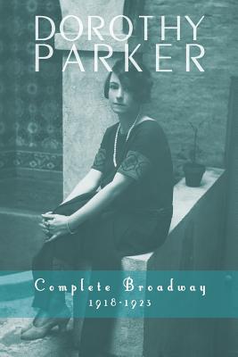 Dorothy Parker: Complete Broadway, 1918-1923 - Parker, Dorothy, and Fitzpatrick, Kevin C
