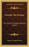 Dorothy the Puritan: The Story of Strange Delusion (1893)