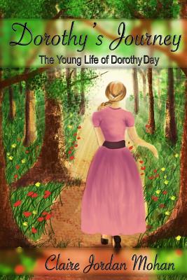 Dorothy's Journey: The Young Life of Dorothy Day - Mohan, Claire Jordan