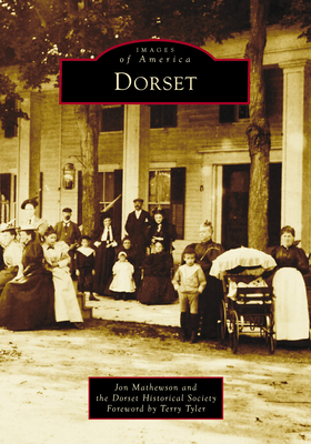 Dorset - Mathewson, Jon, and Dorset Historical Society, and Tyler, Terry (Foreword by)