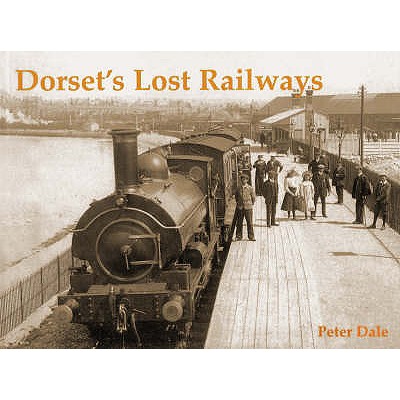 Dorset's Lost Railways - Dale, Peter
