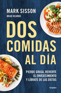 DOS Comidas Al Da: Pierde Grasa, Revierte El Envejecimiento Y Lbrate de Las Dietas/ Two Meals a Day: The Simple, Sustainable Strategy to Lose Fat, Reverse