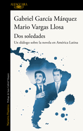 DOS Soledades: Un Dilogo Sobre La Novela En Am?rica Latina / Two Solitudes: A D Ialogue about the Latin American Novel