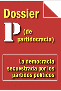 Dossier P (de Partitocracia): La democracia secuestrada por los Partidos Polticos