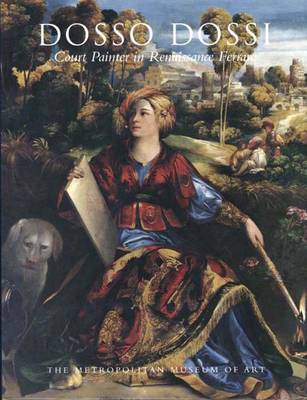 Dosso Dossi: Court Painter in Renaissance Ferrara - Lucco, Mauro, and Humfrey, Peter, Mr.
