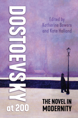 Dostoevsky at 200: The Novel in Modernity - Bowers, Katherine (Editor), and Holland, Kate (Editor)