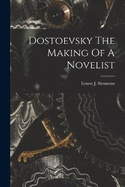 Dostoevsky The Making Of A Novelist