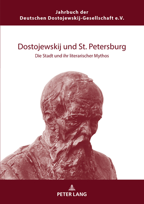 Dostojewskij und St. Petersburg: Die Stadt und ihr literarischer Mythos - Deutsche Dostojewski-Gesellschaft E V, and Garstka, Christoph (Editor)