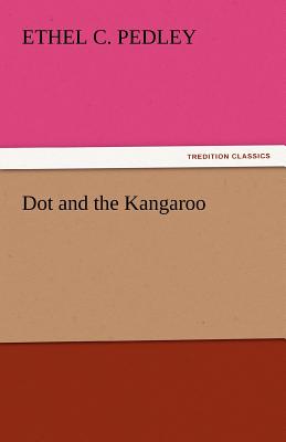 Dot and the Kangaroo - Pedley, Ethel C