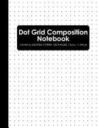 Dot Grid Composition Notebook: 120 Dot Grid Pages Journal with 1/4 Inch Dotted Paper