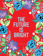 Dot Grid Journal. the Future Is Bright: Red and Blue Floral Notebook with Inspirational Quote for Women