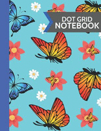 Dot Grid Notebook: Beautiful Butterflies and Flower Softcover Paperback Dot Grid Journal // Notebook to Write in