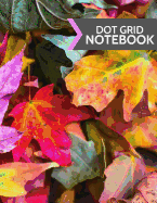 Dot Grid Notebook: Colorful Fall Leaves, Purple, Yellow & Green Design: Softcover Paperback 120 Page, (Large 8.5 X 11)