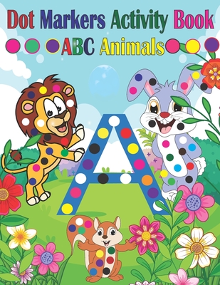 Dot Marker Activity Book ABC Animals: Dot Marker Activity Book ABC - Dot Marker Activity Book Animals - Dot Marker Activity Book - Easy Guided BIG DOTS - Dot a Dot Page a Day - Toura, Tfatef