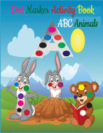 Dot Markers Activity Book ABC Animals: Dot Marker Activity Book ABC - Dot Marker Activity Book Animals - Dot Marker Activity Book - Easy Guided BIG DOTS