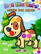 Dot Markers Activity Book Animal: Do a dot page a day (Cute Animals) Easy Guided BIG DOTS - Gift For Kids Ages 1-3, 2-4, 3-5, Baby, Toddler, Preschool, ... Art Paint Daubers Kids Activity Coloring Book