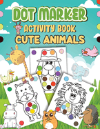 Dot Markers Activity Book Cute Animals: Dot a Page a day (Cute Animals) Easy Guided BIG DOTS Gift For Kids Ages 1-3, 2-4, 3-5, Baby, Toddler, Preschool, ... Art Paint Daubers Kids Activity Coloring Book