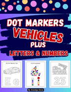 Dot markers activity book Vehicles: Dive into the colorful world of Dot Markers Vehicles, Letters, and Numbers for toddlers! Watch your little ones embark on an educational adventure filled with creativity and learning