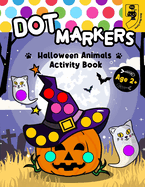 Dot Markers Halloween Animals Activity Book: Colorful Haunted Creature, A Festive Coloring Journey