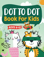 Dot to Dot Book for Kids Ages 8-12: 100 Fun Connect The Dots Books for Kids Age 8, 9, 10, 11, 12 Kids Dot To Dot Puzzles With Colorable Pages Ages 6-8 8-10 8-12 9-12 (Boys & Girls Connect The Dots Activity Books)