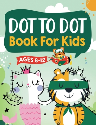 Dot to Dot Book for Kids Ages 8-12: 100 Fun Connect The Dots Books for Kids Age 8, 9, 10, 11, 12 Kids Dot To Dot Puzzles With Colorable Pages Ages 6-8 8-10 8-12 9-12 (Boys & Girls Connect The Dots Activity Books) - L Trace, Jennifer, and Kap Books, Connect, and Dot Press, Kap