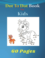 Dot to dot book for kids: Challenging and Fun Dot to Dot Puzzles for Kids, Toddlers, Boys and Girls,8.5 x 11inches,60 pages.