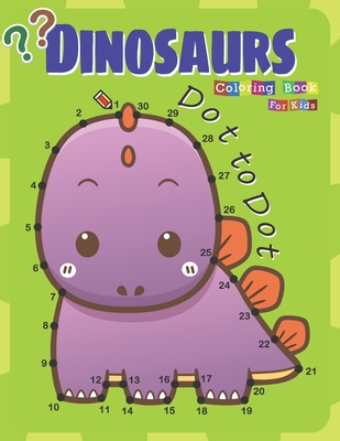 Dot to Dot Dinosaurs Coloring Book For Kids: Fun Connect the dot and Coloring Activity Book for kids Ages 4-8 - Charm, Lucy