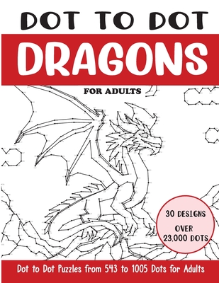 Dot to Dot Dragons for Adults: Dragons Connect the Dots Book for Adults (Over 23000 dots) - Rai, Sonia