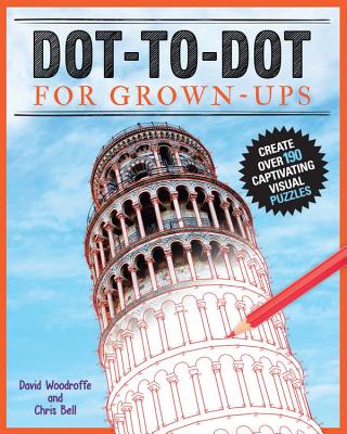 Dot-To-Dot for Grown-Ups: Create Over 180 Visual Puzzles - Woodroffe, David, and Bell, Chris