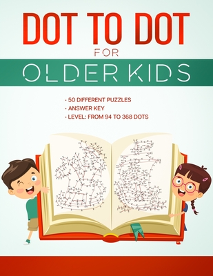 Dot to Dot for Older Kids: Connect the Dots Activity Book,50 Different Puzzles, Answer Key, Level: from 94 to 368 Dots, For Kids Ages 8 & Up, Fun for Teens and Adults,10 Puzzles Available Online. - Floyd, Albert, and Beck, Steven, and Howard, Nicole