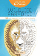 Dot-to-Dot in Colour: Wildlife Paradise: 30 challenging designs to improve your mental agility