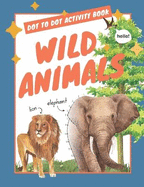 Dot to Dot Kids Activity Book: Wild Animals