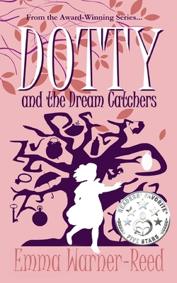 DOTTY and the Dream Catchers: A Magical Fantasy Adventure for 8-12 year olds - Warner-Reed, Emma