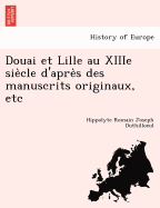 Douai et Lille au XIIIe siecle d'apres des manuscrits originaux, etc