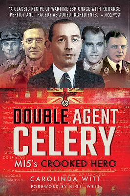 Double Agent Celery: MI5's Crooked Hero - Witt, Carolinda