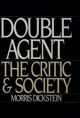Double Agent: The Critic and Society - Dickstein, Morris