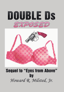 DOUBLE Ds EXPOSED: Sequel to "Eyes from Above"