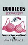 Double Ds Exposed: Sequel to "Eyes from Above"