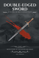 Double-Edged Sword: A Novel of Reconstruction Book Four of the Renegade Series