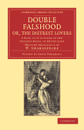 Double Falshood; or, The Distrest Lovers: A Play, as it is Now Acted at the Theatre Royal in Covent-Garden, Written Originally by W. Shakespeare