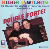 Double Forte! - David Higgs (organ); Todd Wilson (organ)