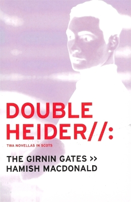 Double Heider: Twa Novellas in Scots - "Loon", "The Girnin Gates" - Macdonald, Hamish, and Blackhall, Sheena