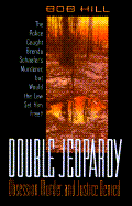 Double Jeopardy: Obsession, Murder, and Justice Denied - Hill, Bob