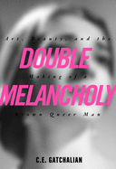 Double Melancholy: Art, Beauty, and the Making of a Brown Queer Man
