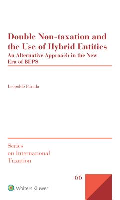 Double Non-taxation and the Use of Hybrid Entities: An Alternative Approach in the New Era of BEPS - Parada, Leopoldo