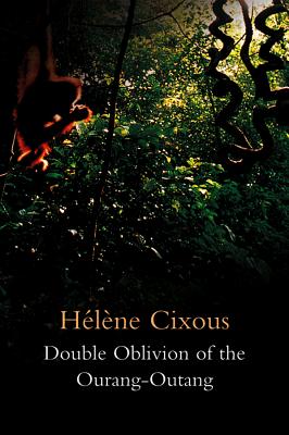 Double Oblivion of the Ourang-Outang - Cixous, Hlne