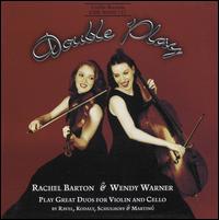 Double Play: Rachel Barton & Wendy Warner play Great Duos for Violin & Cello - Rachel Barton Pine (violin); Wendy Warner (cello)