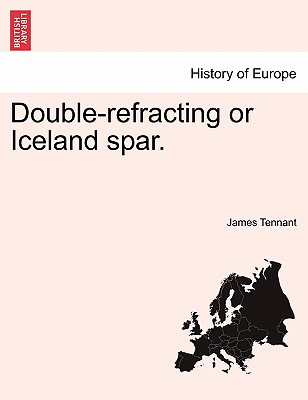 Double-Refracting or Iceland Spar. - Tennant, James