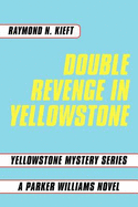 Double Revenge in Yellowstone: Yellowstone Mystery Series a Parker Williams Novel