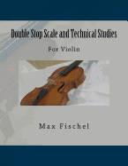 Double Stop Scale and Technical Studies: For Violin